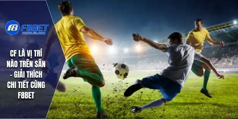 CF Là Vị Trí Nào Trên Sân