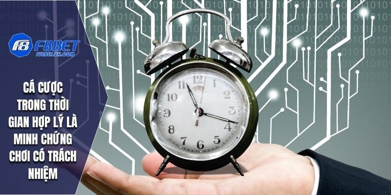 Cá cược trong thời gian hợp lý là minh chứng chơi có trách nhiệm