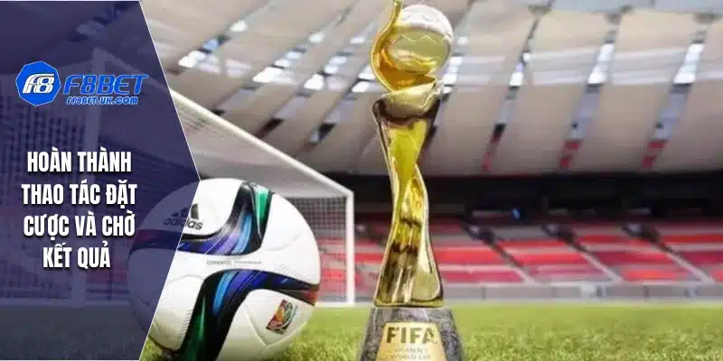 Hoàn thành thao tác đặt cược và chờ kết quả 