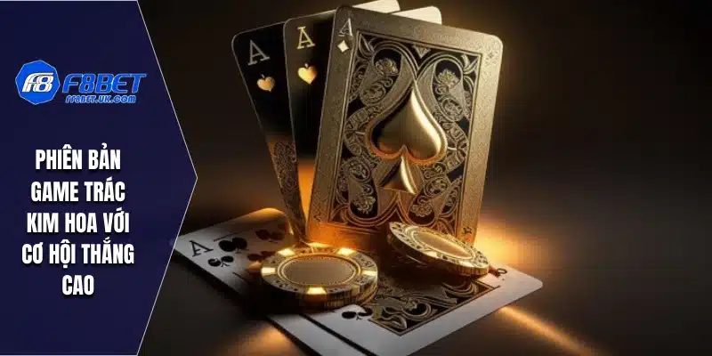 Phiên bản game Trác Kim Hoa với cơ hội thắng cao